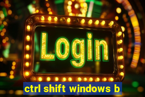 ctrl shift windows b